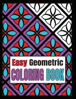 Easy Geometric Coloring Book: Relaxing Geometric Patterns And Shapes Coloring Book For Teen And Adults With Bold Lines. Vol 3 B08W7DPQZ4 Book Cover