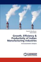Growth, Efficiency & Productivity of Indian Manufacturing Industries 3848483548 Book Cover