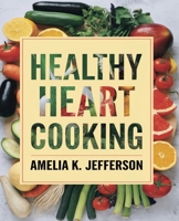 Healthy Heart Cooking: Low-Sodium, Low-Fat Recipes with a 4-Week Meal Plan B0DR3GRS5V Book Cover