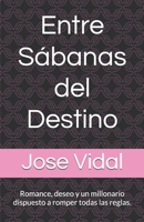 Entre Sábanas del Destino: Romance, deseo y un millonario dispuesto a romper todas las reglas. (Spanish Edition) B0FFTMG325 Book Cover