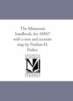 The Minnesota Handbook For 1856-7: With A New And Accurate Map 1241420424 Book Cover