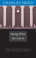 Saying What the Law Is: The Constitution in the Supreme Court 0674019547 Book Cover