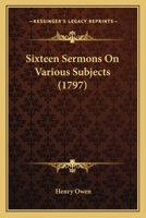 Sixteen Sermons on Various Subjects 0548739722 Book Cover