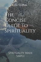 The Concise Guide To Spirituality: Spirituality Made Simple B0FS45S8YG Book Cover