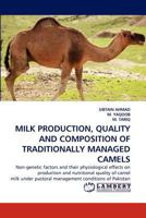 MILK PRODUCTION, QUALITY AND COMPOSITION OF TRADITIONALLY MANAGED CAMELS 3844310983 Book Cover