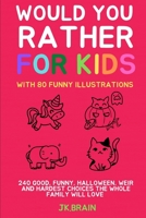 WOULD YOU RATHER FOR KIDS: WITH 80 FUNNY ILLUSTRATIONS:240 GOOD, FUNNY, HALLOWEEN, WEIR AND HARDEST CHOICES THE WHOLE FAMILY WILL LOVE (FUNNY QUIZ FOR KIDS) B086Y6J2W7 Book Cover