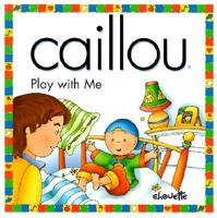Caillou Play With Me (North Star (Caillou)) 2894502559 Book Cover