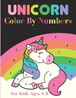 Unicorn Color by Numbers for Kids Ages 4-8: Enjoyable color by number for Kids Age 6, 8, 9, 10, 11, 12 | Fun unicorn color by number With Colorable Pages The Unicorn Activity Books B09BZDJSNF Book Cover