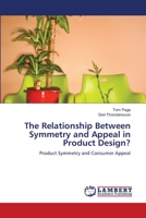 The Relationship Between Symmetry and Appeal in Product Design?: Product Symmetry and Consumer Appeal 384336138X Book Cover