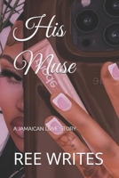 HIs Muse: A JAMAICAN LOVE STORY B0FTM183NC Book Cover
