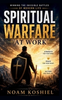 Spiritual Warfare at Work: Winning the Invisible Battles of Modern Life B0H2MC2GBF Book Cover