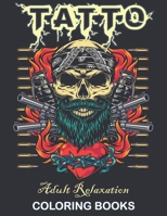 Adult Relaxation Coloring Book - Tatto: A Coloring Book for Men and Women with Awesome, Funny, and Relaxing Tattoo Designs B092KN9VKK Book Cover