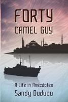 FORTY CAMEL GUY: A Life in Anecdotes 1494230836 Book Cover