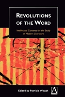 Revolutions of the Word: Intellectual Contexts for the Study of Modern Literature 0340645601 Book Cover