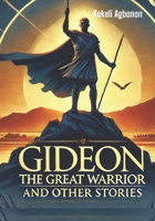 Gideon the Great Warrior and other stories B0DVM1LLXX Book Cover