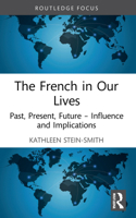 The French in Our Lives: Past, Present, Future -- Influence and Implications 1032219696 Book Cover
