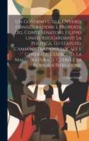 Un Governo Utile, Ovvero, Considerazioni E Proposte Del Conte Senatore Filippo Linati Risguardanti La Politica, Lo Statuto, L'amministrazione Locale E 1021085626 Book Cover