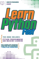 Learn Python Fast: This Book Includes: Python Programming and Machine Learning. The Complete Starter Guide for Total Beginners + Practical Exercises 1914185153 Book Cover