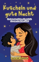 Kuscheln und Gute Nacht : Eine Besondere Gutenachtgeschichte Für Einen Friedlichen Schlaf 1967445370 Book Cover