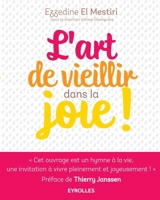 L'art de vieillir dans la joie !: Donner plus d'années à la vie et plus de vie aux années ! (French Edition) 2212564465 Book Cover