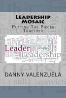 Leadership Mosaic: Putting the Pieces Together 0988908514 Book Cover