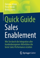 Quick Guide Sales Enablement: Wie Sie durch die Integration aller kundenbezogenen Aktivitäten die beste Sales Performance erzielen 3658383844 Book Cover