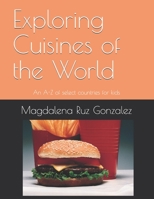 Exploring Cuisines of the World: An a to A-Z of select countries for kids B085KJSCK1 Book Cover