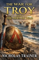 The War For Troy Book 1 The Tides of War: The Trojan War & Ancient Greece Mythology Retold In The Blood & Steel Universe (Blood & Steel Collection) B0GLXVQ187 Book Cover