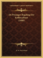 De Preanger-Regeling Der Koffiecultuur (1880) 1149713496 Book Cover