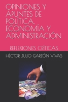 OPINIONES Y APUNTES DE POLÍTICA, ECONOMÍA Y ADMINISTRACIÓN: REFLEXIONES CRÍTICAS (Spanish Edition) 1689794380 Book Cover