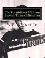 The Portfolio of William Brower Titanic Historian 1511981652 Book Cover