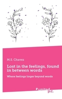 Lost in the feelings, found in between words: Where feelings linger beyond words 3710339855 Book Cover