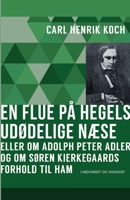 En flue på Hegels udødelige næse eller Om Adolph Peter Adler og om Søren Kierkegaards forhold til ham 8711813741 Book Cover