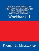 Self-Learning U.S. History & Geography with Creative Writing and Art: Workbook 1 1943771049 Book Cover