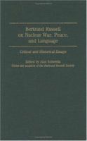 Bertrand Russell on Nuclear War, Peace, and Language: Critical and Historical Essays 0313318719 Book Cover