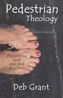 Pedestrian Theology: Discovering Faith One Step At A Time 1880292912 Book Cover