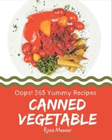 Oops! 365 Yummy Canned Vegetable Recipes: Cook it Yourself with Yummy Canned Vegetable Cookbook! B08HSFZJK4 Book Cover