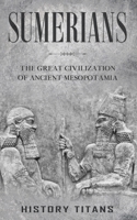 Sumerians: The Great Civilization of Ancient Mesopotamia 0645445606 Book Cover