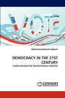 DEMOCRACY IN THE 21ST CENTURY: GOING BEYOND THE CONVENTIONAL PRACTICE 3844314199 Book Cover