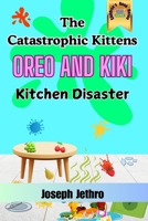 Catastrophic Kittens: Kitchen Disaster (Oreo and Kiki) 1917452055 Book Cover