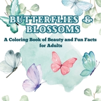 Butterflies & Blossoms: A Coloring Book of Beauty and Fun Facts for Adults Did You Know? Unwind with Gorgeous Flowers and Butterflies While Learning Fascinating Facts 9843604814 Book Cover