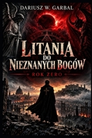 Litania do Nieznanych Bogów Rok Zero (Polish Edition) B0GFHG6HF1 Book Cover