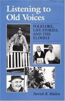 Listening to Old Voices: Folklore, Life Stories, and the Elderly (Folklore and Society) 0252018087 Book Cover