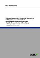 Untersuchungen zum Einsatz kurzkohärenter Lichtquellen und numerischer Autofokussierungsverfahren in der digitalholographischen Mikroskopie 3640466950 Book Cover