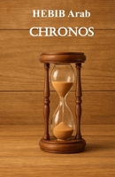CHRONOS: Les années ne sont en définitive que cela ; plus on en a, moins il nous en reste. (French Edition) B0FG1JRZL1 Book Cover