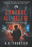Control All Delete: Exposing The Elite's Agenda B0F5LZWTD5 Book Cover