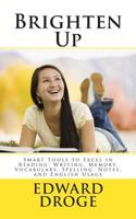 Brighten Up: Smart Tools to Excel in Reading, Writing, Memory, Vocabulary, Spelling, Notes, and English Usage 1492308935 Book Cover