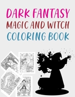 Dark Fantasy Magic and Witch Coloring Book: Dark Fantasy Coloring Book For Girls B09FCCLKHY Book Cover