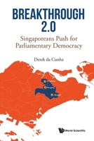 Breakthrough 2.0: Singaporeans Push for Parliamentary Opposition 9811229317 Book Cover