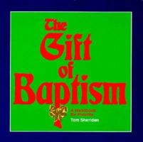 The Gift of Baptism: A Handbook for Parents (Sacramental Preparation) 0879461403 Book Cover